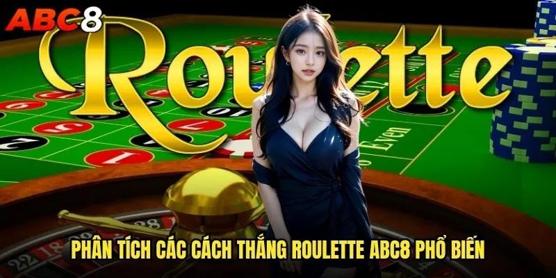 Có thực sự tồn tại cách thắng Roulette abc8 100%? 1 Phân tích các cách thắng Roulette abc8 phổ biến