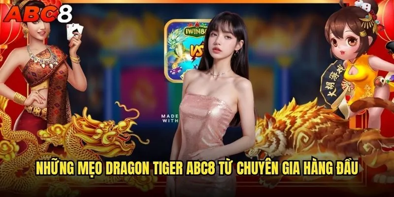 Dragon Tiger mẹo abc8 nào giúp bạn thắng liên tục? 1 Những mẹo Dragon Tiger abc8 từ chuyên gia hàng đầu