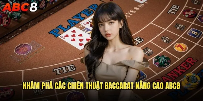 Những kỹ thuật Baccarat nâng cao nào được áp dụng tại abc8? 1 Khám phá các chiến thuật Baccarat nâng cao abc8
