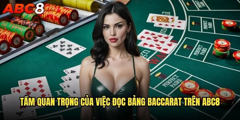 Bí quyết đọc bảng Baccarat abc8 như một chuyên gia? 1 Tầm quan trọng của việc đọc bảng Baccarat trên abc8