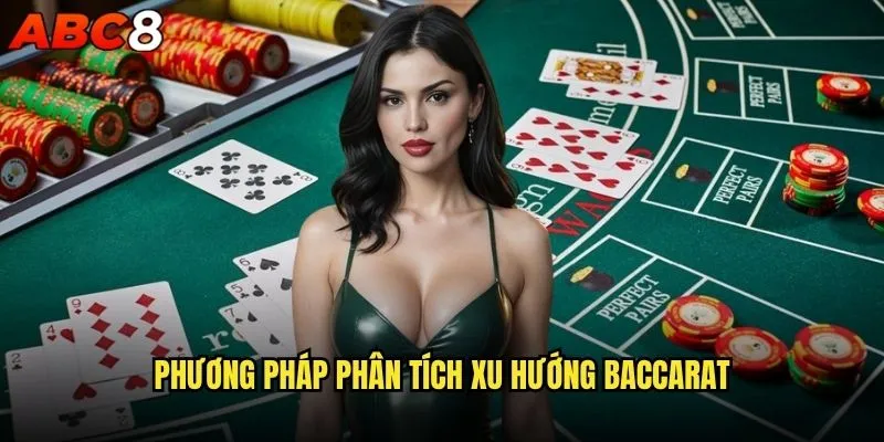 Bí quyết đọc bảng Baccarat abc8 như một chuyên gia? 2 Phương pháp phân tích xu hướng Baccarat