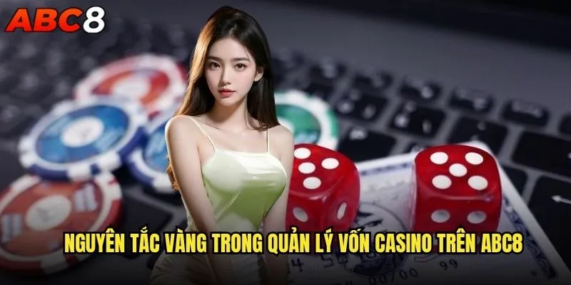Làm sao để quản lý vốn casino abc8 một cách thông minh? 1 Nguyên tắc vàng trong quản lý vốn casino trên abc8