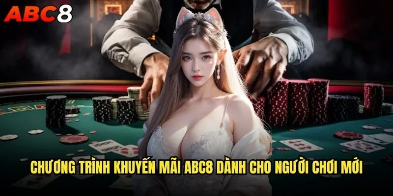 Khuyến mãi abc8 nào đang hot nhất trong tháng này? 1 Chương trình khuyến mãi abc8 dành cho người chơi mới