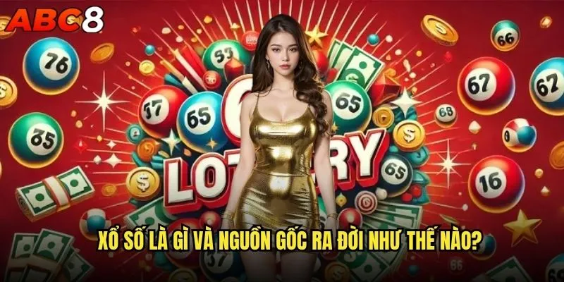 Xổ số là gì và tại sao abc8 lại được yêu thích nhất hiện nay? 1 Xổ số là gì và nguồn gốc ra đời như thế nào?