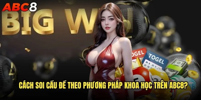Cách soi cầu đề chuẩn xác nhất để thắng tại abc8? 1 Cách soi cầu đề theo phương pháp khoa học trên abc8?