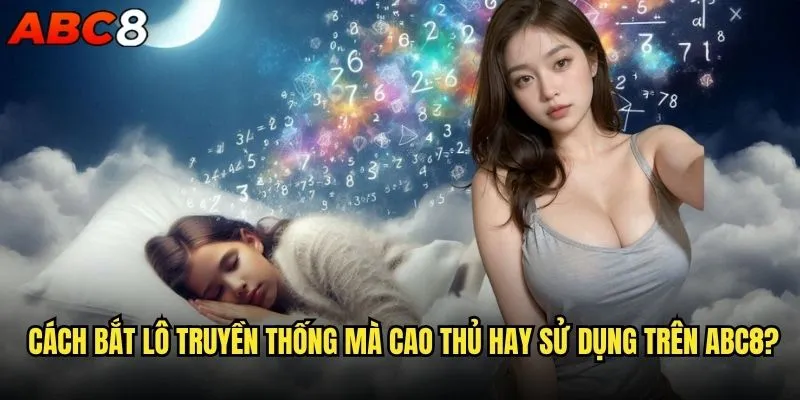 Giải mã giấc mơ lô có thực sự hiệu quả khi chơi abc8? 1 Giải mã giấc mơ lô theo truyền thống Việt Nam trên abc8?