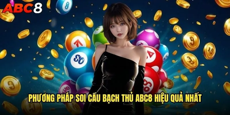 Soi cầu bạch thủ abc8 có thực sự hiệu quả không? 2 Phương pháp soi cầu bạch thủ abc8 hiệu quả nhất