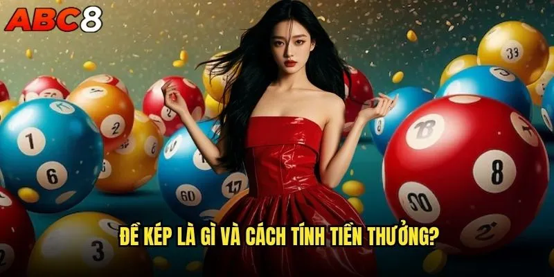 Đánh đề kép abc8 có phải là lựa chọn thông minh? 1 Đề kép là gì và cách tính tiền thưởng?