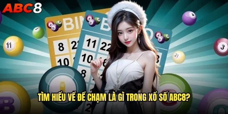 Đề chạm là gì và tại sao nên chơi tại abc8? 1 Tìm hiểu về đề chạm là gì trong xổ số abc8?