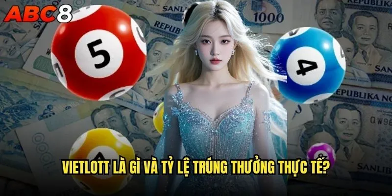 Vietlott có dễ trúng khi chơi tại abc8 không? 1 Vietlott là gì và tỷ lệ trúng thưởng thực tế?
