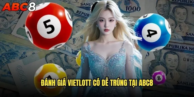 Vietlott có dễ trúng khi chơi tại abc8 không? 2 Đánh giá Vietlott có dễ trúng tại abc8