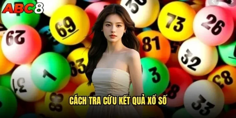 Cách tra cứu kết quả xổ số abc8 nhanh nhất? 5 Cách tra cứu kết quả xổ số