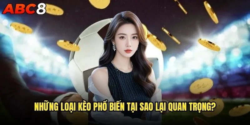 Kèo nhà cái là gì và tại sao abc8 lại được ưa chuộng nhất? 2 Những loại kèo phổ biến tại sao lại quan trọng?