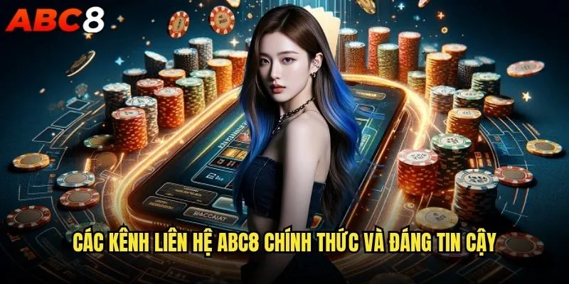 Làm sao để liên hệ abc8 khi gặp sự cố cần hỗ trợ gấp? 1 Các kênh liên hệ abc8 chính thức và đáng tin cậy
