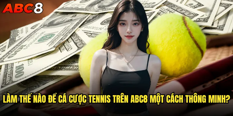 Cá cược tennis abc8 có thực sự mang lại cơ hội thắng lớn? 2 Làm thế nào để cá cược tennis trên abc8 một cách thông minh?