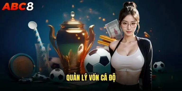 Làm thế nào để quản lý vốn cá độ hiệu quả tại abc8? 1 quản lý vốn cá độ
