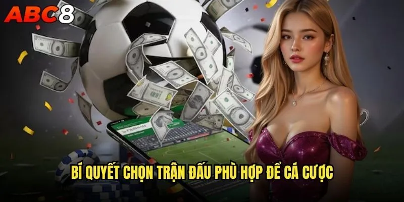 Mẹo cá cược thể thao abc8 nào giúp người chơi thắng lớn? 1 Bí quyết chọn trận đấu phù hợp để cá cược