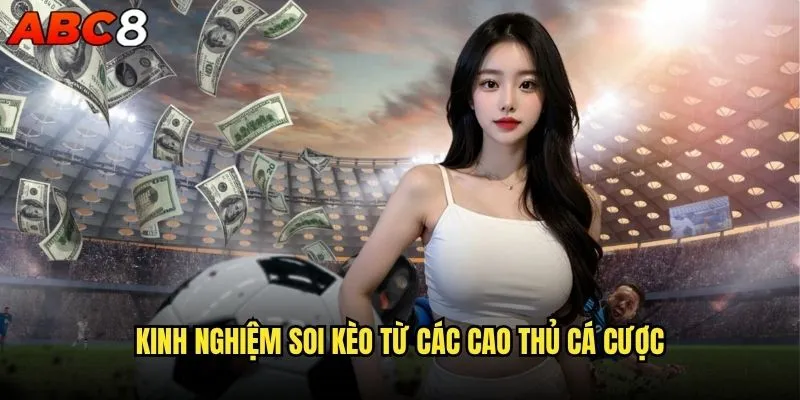 Soi kèo bóng đá hôm nay abc8 có độ chính xác cao không? 2 Kinh nghiệm soi kèo từ các cao thủ cá cược