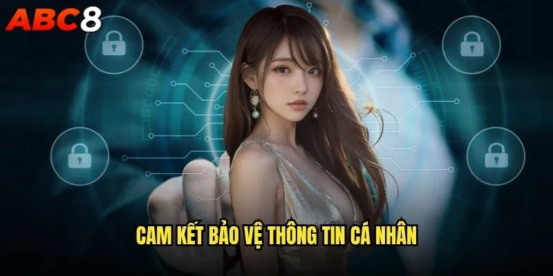 Chính sách bảo mật abc8 có đảm bảo an toàn thông tin người dùng? 2 Cam kết bảo vệ thông tin cá nhân