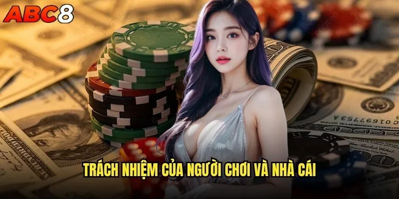 Điều khoản miễn trừ trách nhiệm abc8 bao gồm những nội dung gì? 2 Trách nhiệm của người chơi và nhà cái