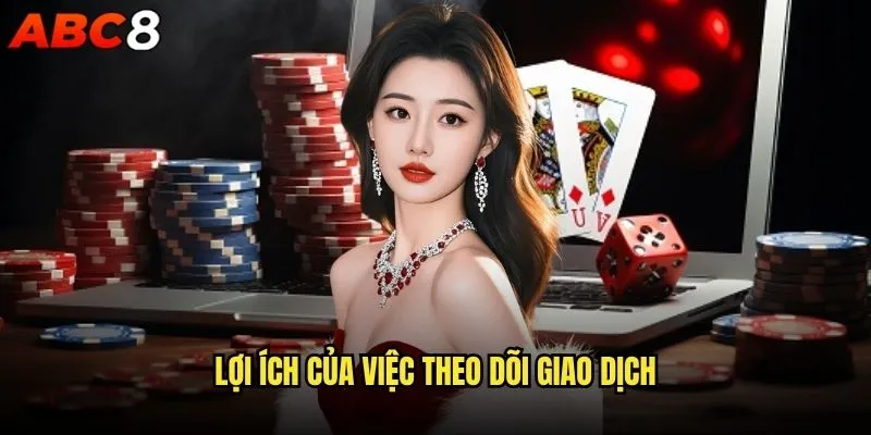 Làm thế nào để kiểm tra lịch sử giao dịch trên abc8 nhanh chóng? 2 Lợi ích của việc theo dõi giao dịch
