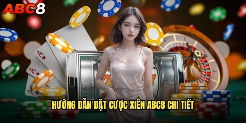 Cách đặt cược xiên trên abc8 để tăng tỷ lệ thắng? 2 Hướng dẫn đặt cược xiên abc8 chi tiết
