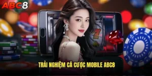 Review abc8 có hỗ trợ cá cược trên điện thoại không? 2 Trải nghiệm cá cược mobile abc8