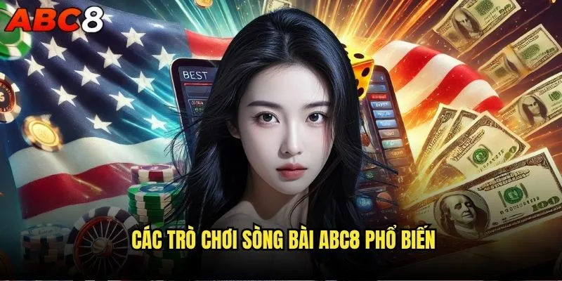 Cách tham gia sòng bài trực tuyến abc8 an toàn như thế nào? 2 Các trò chơi sòng bài abc8 phổ biến