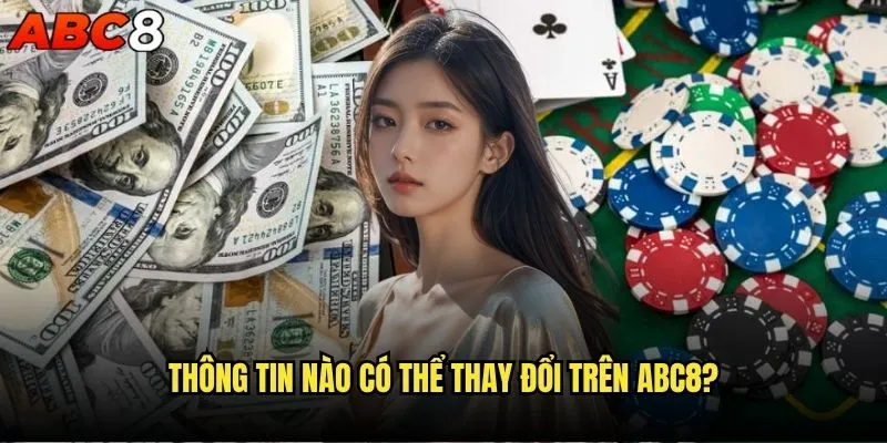 Làm thế nào để thay đổi thông tin cá nhân trên abc8 chính xác? 2 Thông tin nào có thể thay đổi trên abc8?