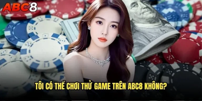 Tôi có thể chơi thử game trên abc8 không?