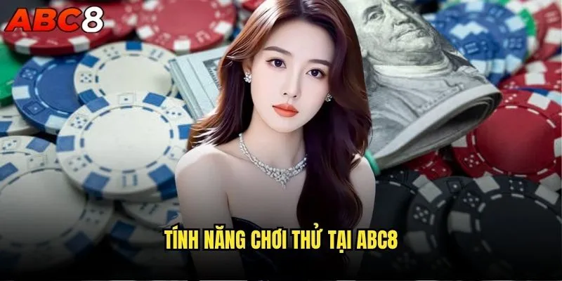 Tôi có thể chơi thử game trên abc8 không? Đánh giá chi tiết 1 Tính năng chơi thử tại abc8