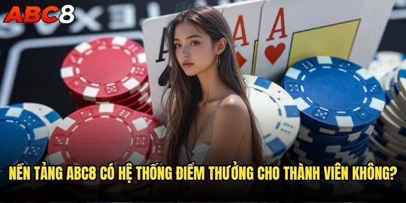 Thương hiệu abc8 có hệ thống điểm thưởng cho thành viên không? 1 Nền tảng abc8 có hệ thống điểm thưởng cho thành viên không?