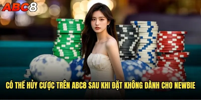 Có thể hủy cược trên abc8 sau khi đặt không? 2 Có thể hủy cược trên abc8 sau khi đặt không dành cho newbie