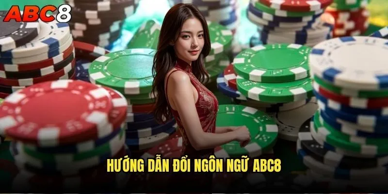Cách thay đổi ngôn ngữ trên giao diện abc8? 1 Hướng dẫn đổi ngôn ngữ abc8