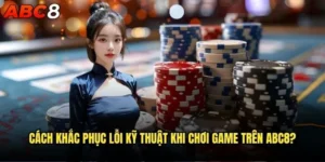 Cách khắc phục lỗi kỹ thuật khi chơi game trên abc8